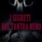 E' uscita la seconda ristampa del libro "I segreti del Tantra Nero". Edizioni Black Diamond.